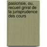 Pasicrisie, Ou, Recueil Gnral de La Jurisprudence Des Cours by Unknown