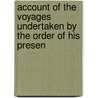 Account of the Voyages Undertaken by the Order of His Presen door Onbekend