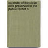 Calendar of the Close Rolls Preserved in the Public Record O door Onbekend