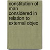 Constitution of Man Considered in Relation to External Objec door Onbekend