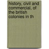 History, Civil and Commercial, of the British Colonies in th door Onbekend
