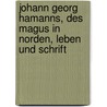 Johann Georg Hamanns, Des Magus in Norden, Leben Und Schrift door Onbekend