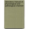 Laboratory Manual of Physiological and Pathological Chemistr door Onbekend
