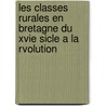 Les Classes Rurales En Bretagne Du Xvie Sicle a la Rvolution by Unknown