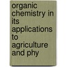 Organic Chemistry in Its Applications to Agriculture and Phy door Onbekend