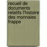Recueil de Documents Relatifs L'Histoire Des Monnaies Frappe by Unknown