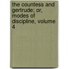 The Countess And Gertrude; Or, Modes Of Discipline, Volume 4 door Onbekend