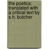 The Poetics; Translated With A Critical Text By S.H. Butcher door Onbekend