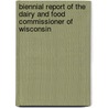 Biennial Report Of The Dairy And Food Commissioner Of Wisconsin door Onbekend
