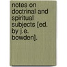 Notes On Doctrinal And Spiritual Subjects [Ed. By J.E. Bowden]. door Onbekend