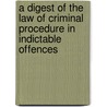 A Digest Of The Law Of Criminal Procedure In Indictable Offences door Onbekend