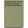 Lectures On The Atomic Theory And Essays Scientific And Literary door Onbekend