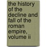 The History Of The Decline And Fall Of The Roman Empire, Volume Ii door Onbekend