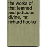 The Works Of That Learned And Judicious Divine, Mr. Richard Hooker by Unknown