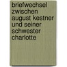 Briefwechsel Zwischen August Kestner Und Seiner Schwester Charlotte by Unknown