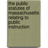 The Public Statutes Of Massachusetts Relating To Public Instruction door Onbekend