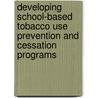 Developing School-Based Tobacco Use Prevention and Cessation Programs door Onbekend