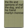 The Life And Opinions Of Maf The Dog, And Of His Friend Marilyn Monroe door Onbekend