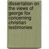 Dissertation On The Views Of George Fox Concerning Christian Testimonies door Onbekend