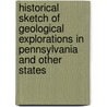 Historical Sketch Of Geological Explorations In Pennsylvania And Other States door Onbekend