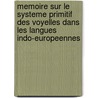 Memoire Sur Le Systeme Primitif Des Voyelles Dans Les Langues Indo-Europeennes by Unknown