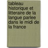 Tableau Historique Et Litteraire De La Langue Parlee Dans Le Midi De La France door Onbekend