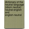 Dictionary Of The Neutral Language (Idiom Neutral) Neutral-English And English-Neutral door Onbekend