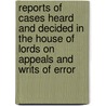 Reports Of Cases Heard And Decided In The House Of Lords On Appeals And Writs Of Error door Onbekend