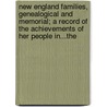 New England Families, Genealogical And Memorial; A Record Of The Achievements Of Her People In...The door Onbekend