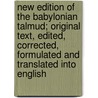 New Edition Of The Babylonian Talmud; Original Text, Edited, Corrected, Formulated And Translated Into English door Onbekend