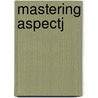 Mastering AspectJ by Unknown