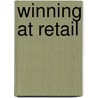 Winning At Retail by Unknown