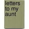 Letters to My Aunt by Unknown
