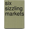 Six Sizzling Markets by Unknown