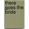 There Goes the Bride by Unknown