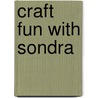 Craft Fun with Sondra door Onbekend