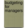 Budgeting for Managers by Unknown