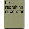Be a Recruiting Superstar door Onbekend
