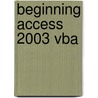 Beginning Access 2003 Vba by Unknown