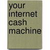 Your Internet Cash Machine door Onbekend