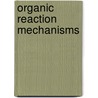 Organic Reaction Mechanisms door Onbekend