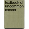 Textbook of Uncommon Cancer by Unknown