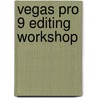 Vegas Pro 9 Editing Workshop by Unknown