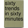 Sixty Trends In Sixty Minutes by Unknown