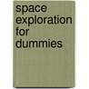 Space Exploration For Dummies by Unknown