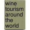 Wine Tourism Around the World door Onbekend