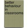 Better Behaviour in Classrooms by Unknown