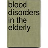 Blood Disorders in the Elderly door Onbekend