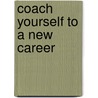 Coach Yourself to a New Career by Unknown