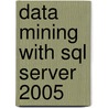 Data Mining With Sql Server 2005 door Onbekend
